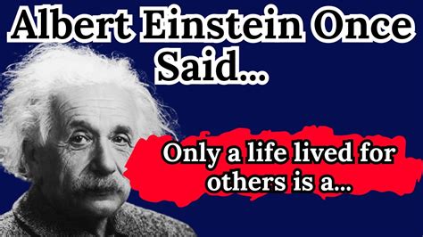albert einstein once said.